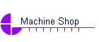 Machine Shop